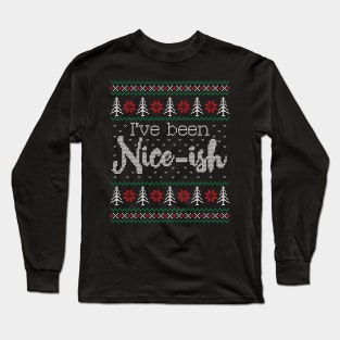 Ugly Christmas Sweater I've Been Nice Ish Long Sleeve T-Shirt